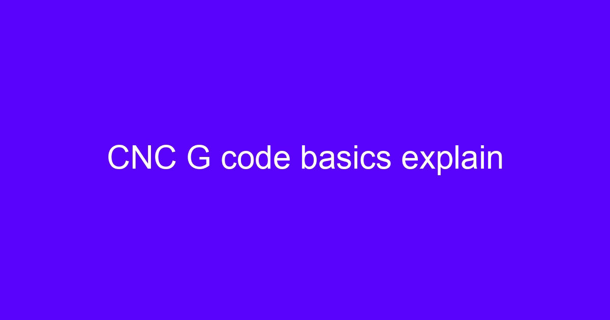 CNC G code basics explain