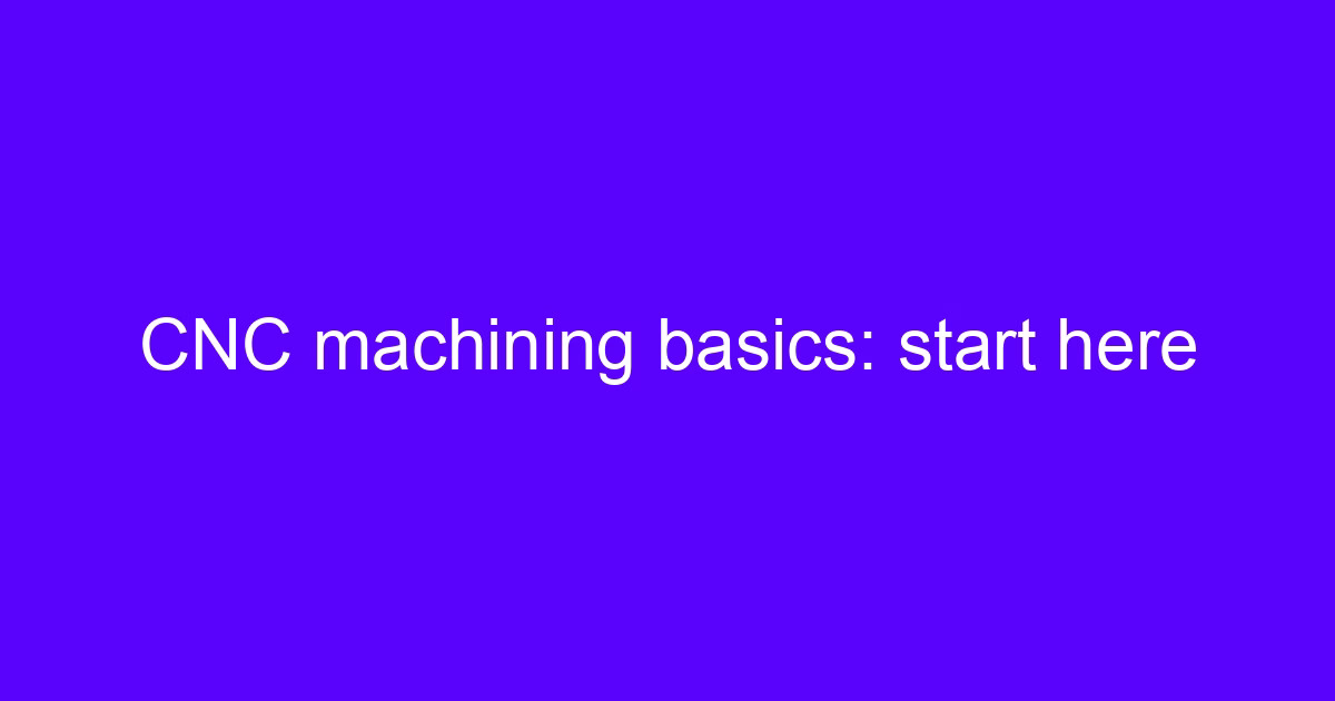 Machining basics start here on a 5-axis CNC machine