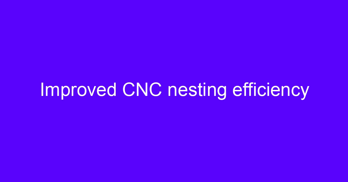 Improved CNC nesting efficiency on a machined plate layout
