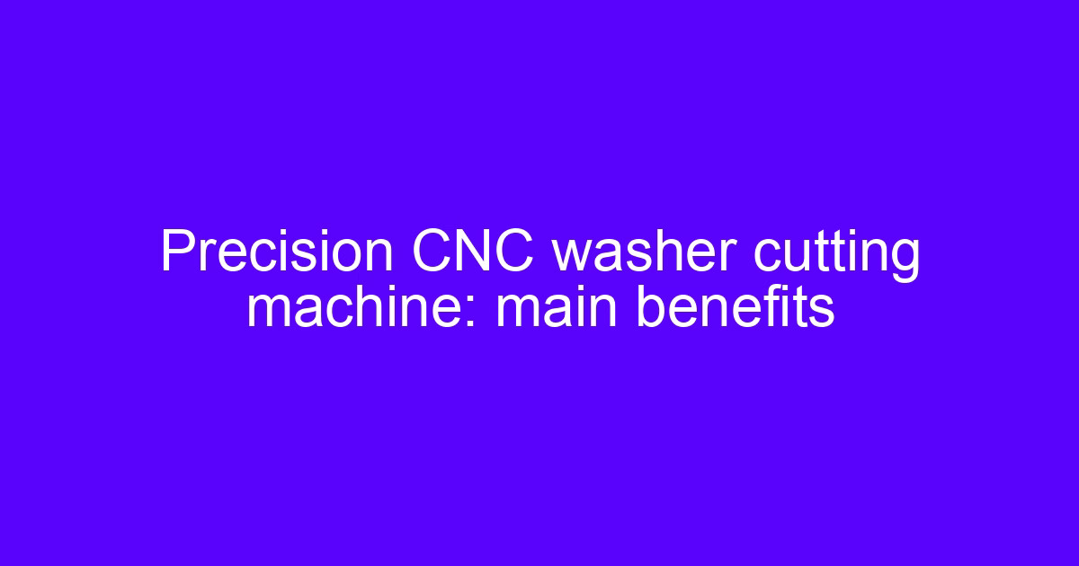 Precision CNC washer cutting machine: main benefits