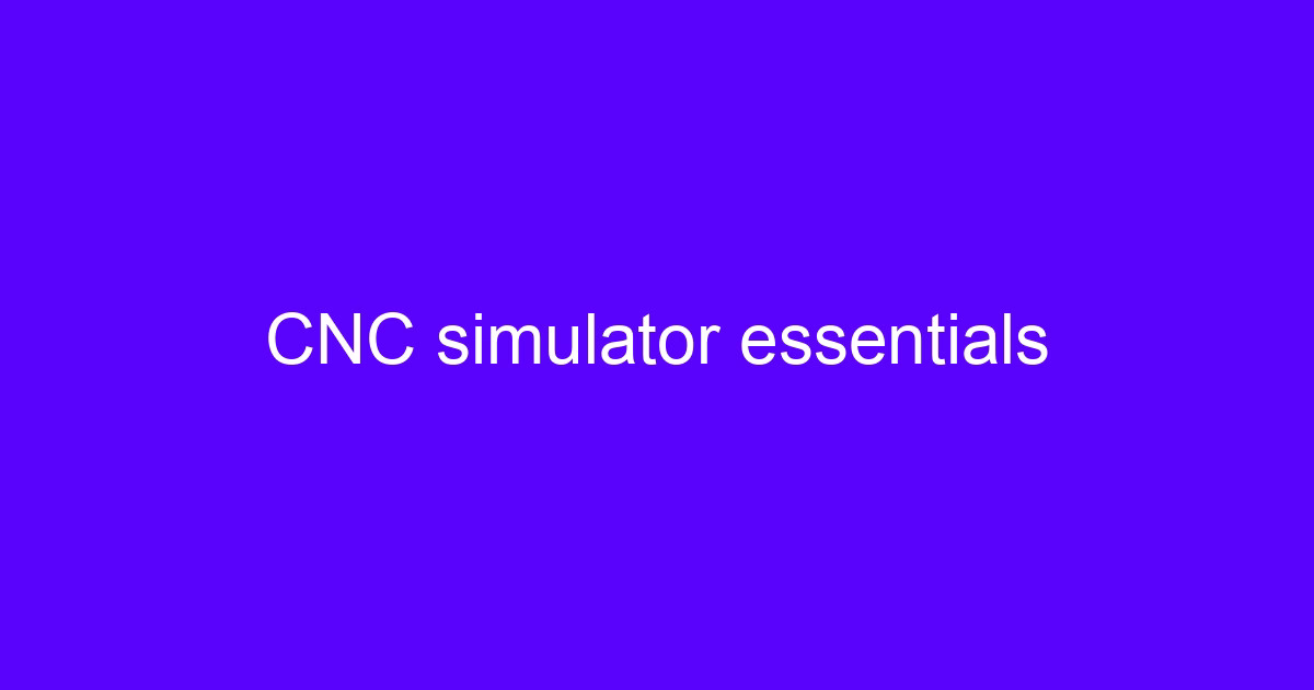 CNC simulator essentials for verifying five-axis toolpaths