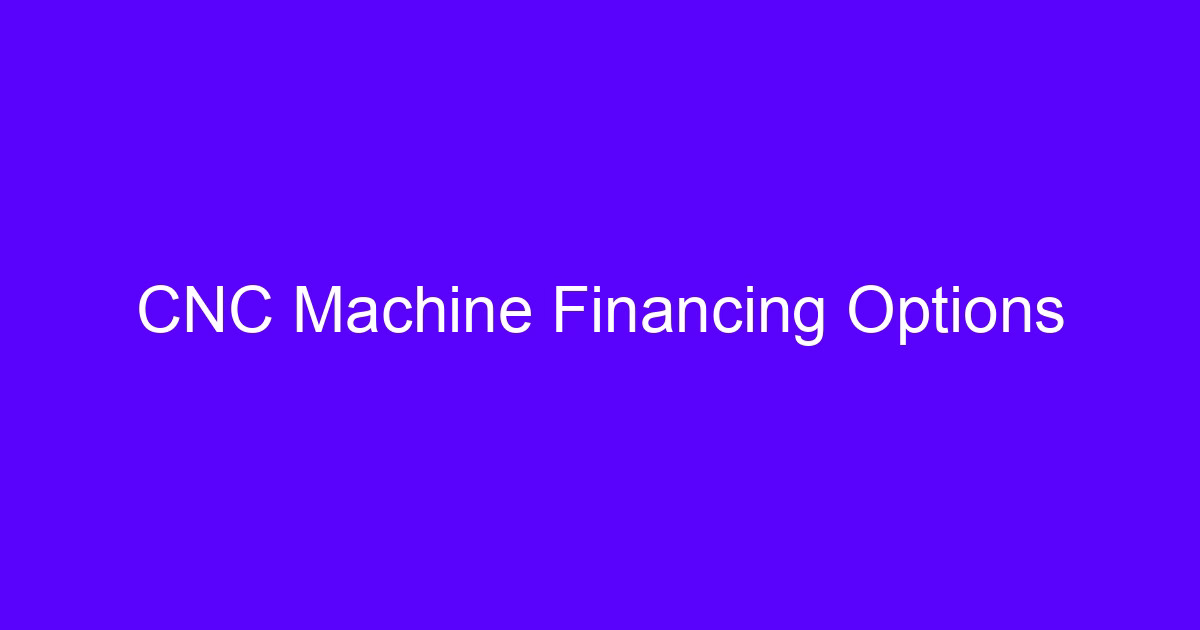 CNC finance options and tips for funding a machine tool purchase