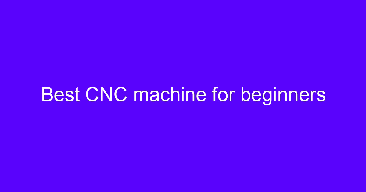 Best CNC machine for beginners