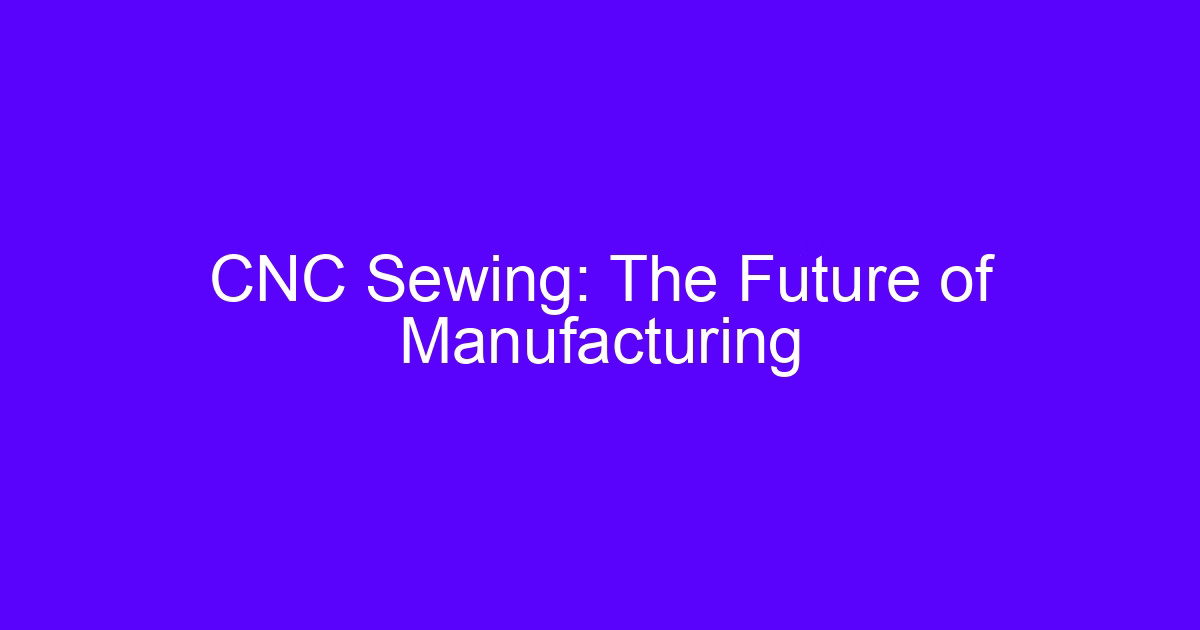 CNC sewing: the future of manufacturing with programmed stitching paths