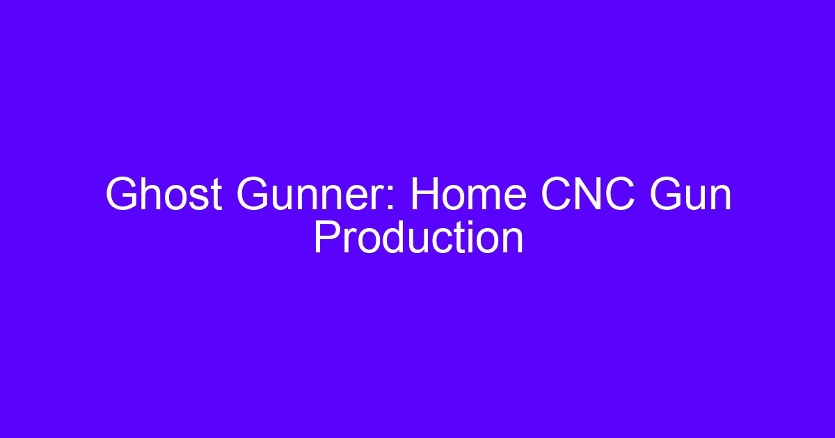 Ghost Gunner: Home CNC Gun Production on a desktop mill