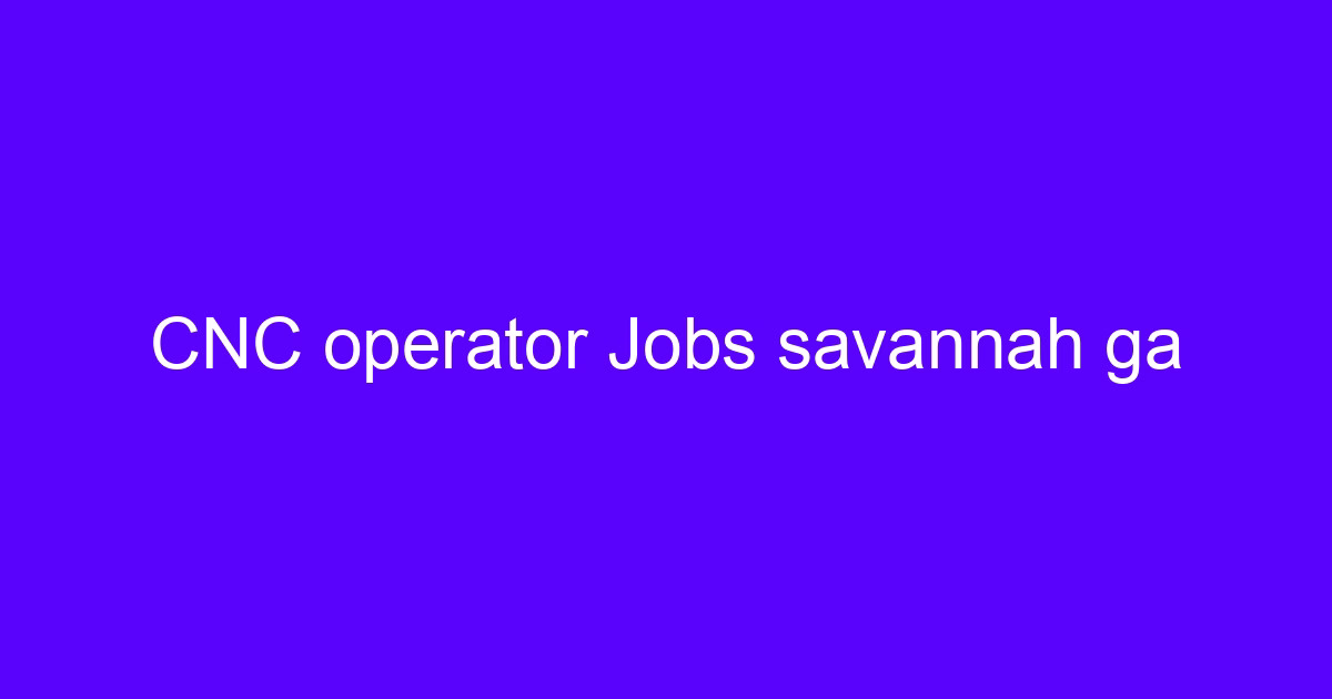 CNC operator jobs near me at a five-axis machining shop
