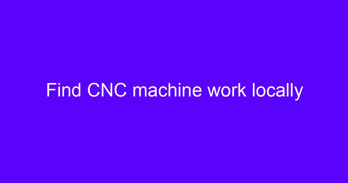 Fast local CNC processing service for machined metal parts