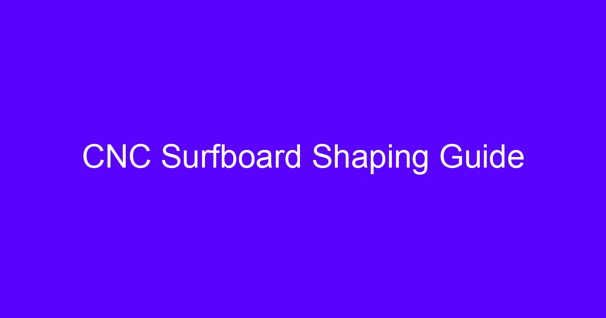CNC Surfboard Shaping Guide