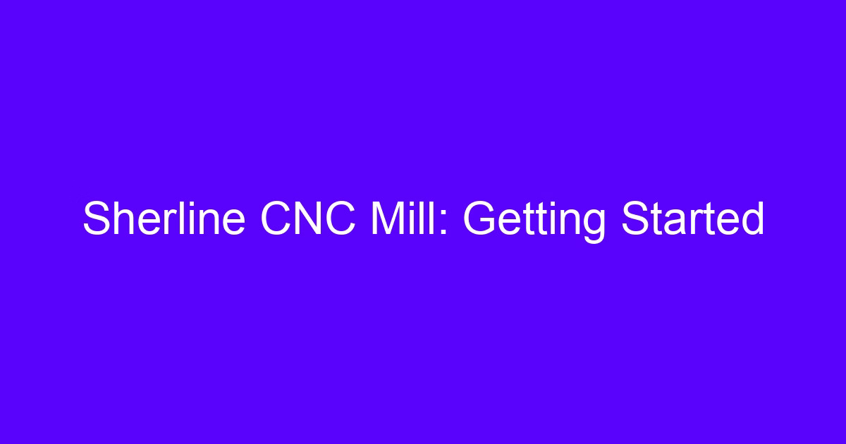 Sherline CNC mill getting started on a benchtop setup