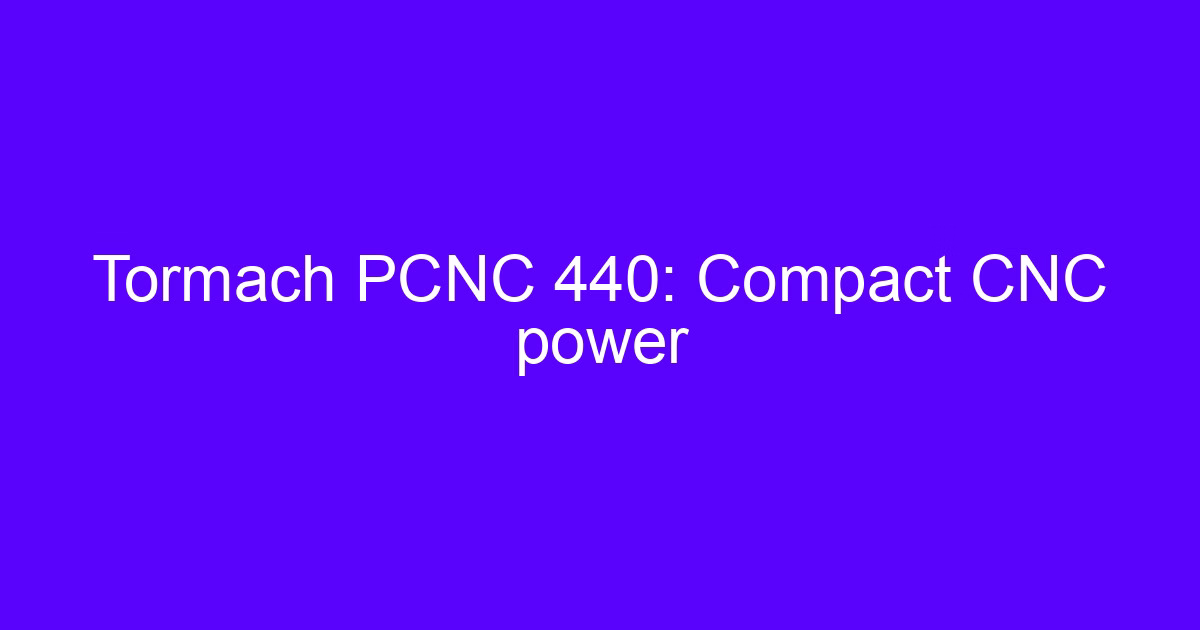 Tormach PCNC 440 compact CNC power on a benchtop mill