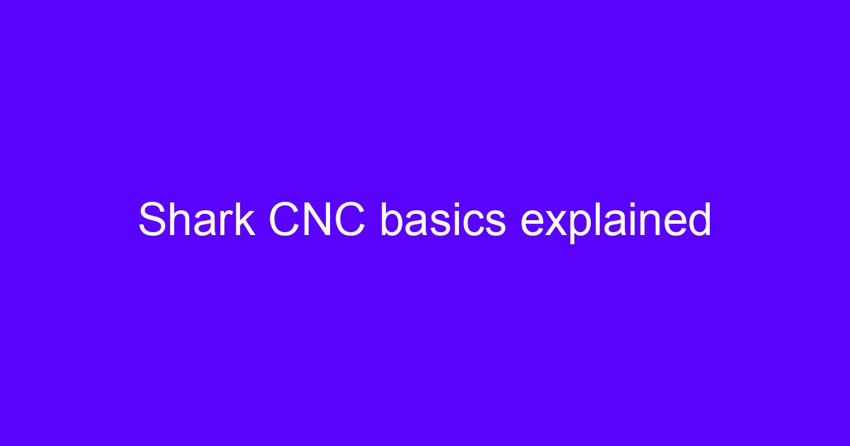 Shark CNC basics explained