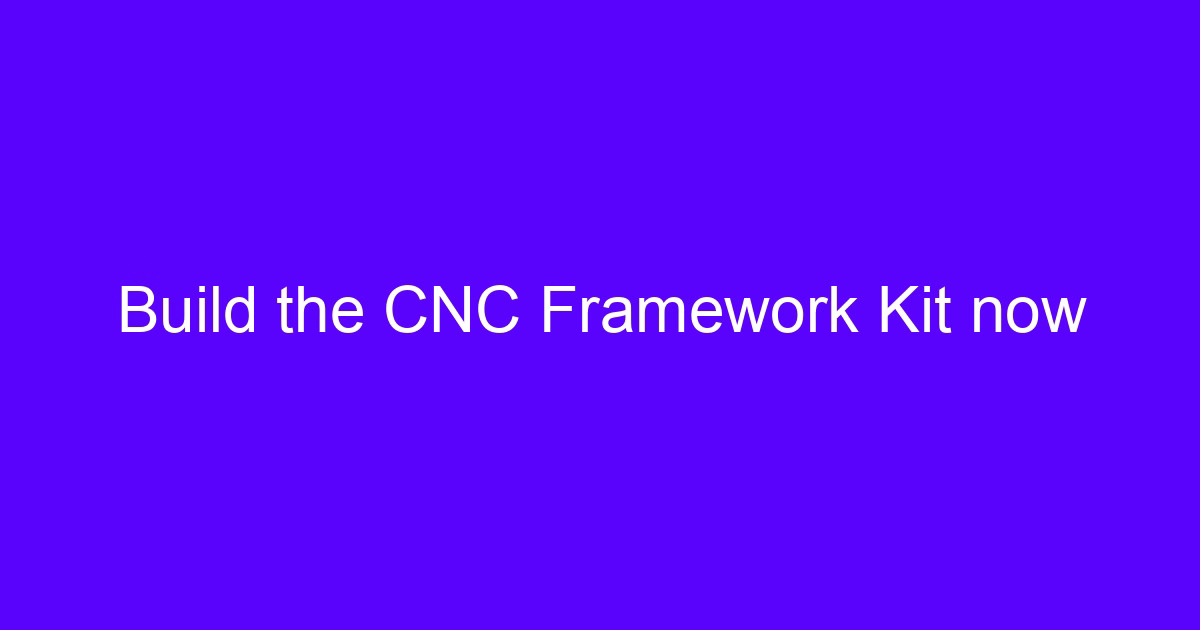 Build the CNC Framework Kit now