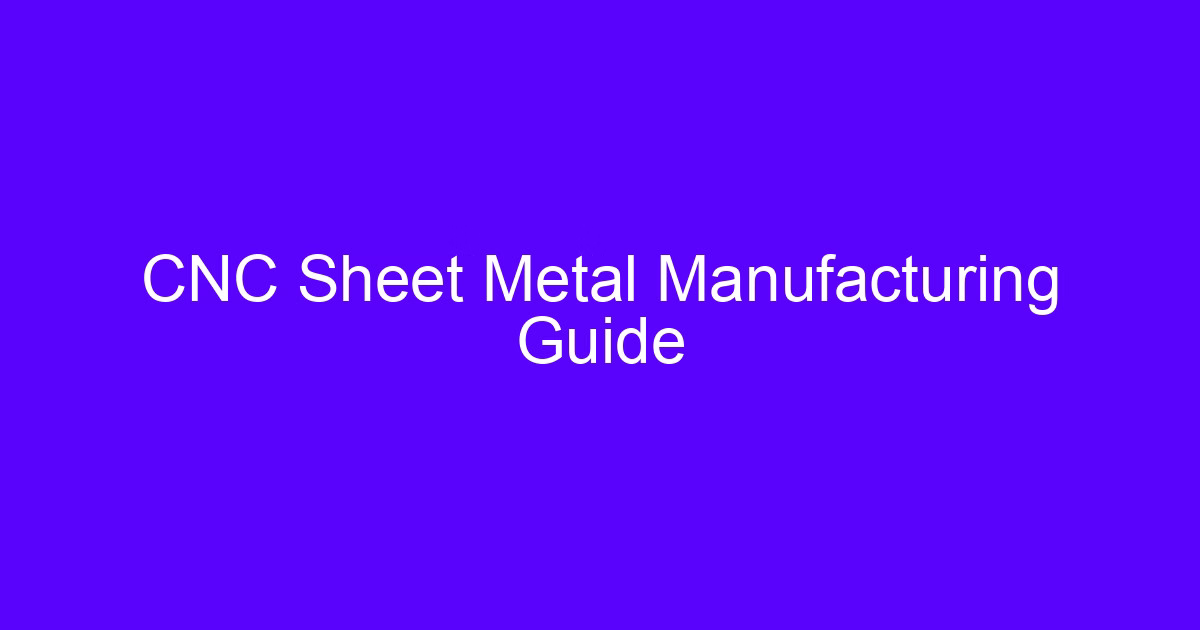 CNC Sheet Metal Manufacturing Guide