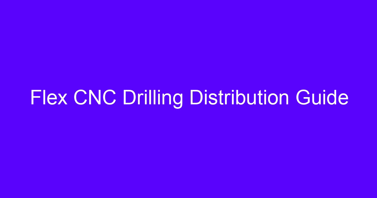 Flex CNC Drilling Distribution Guide