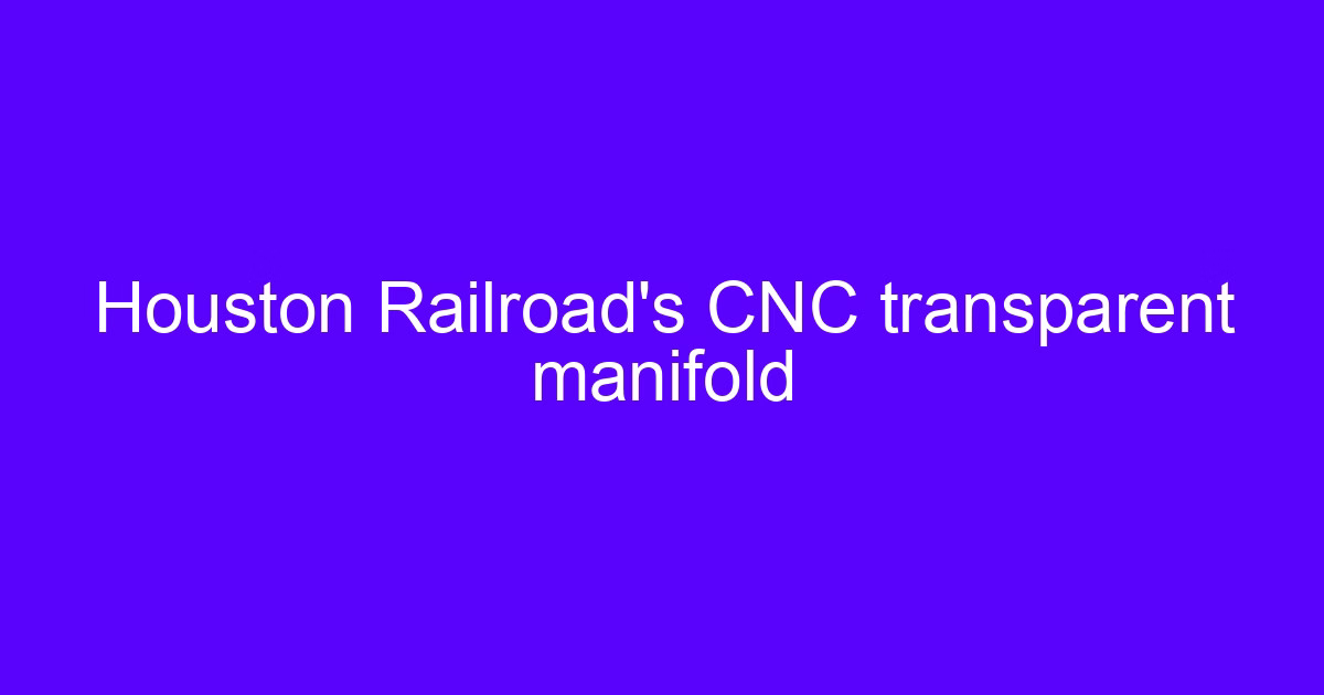 Houston CNC machining rail accessories manifold part