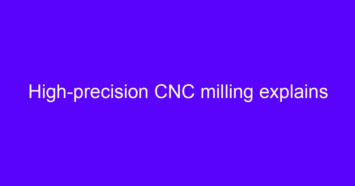 Micro CNC milling explains a high-precision milling setup