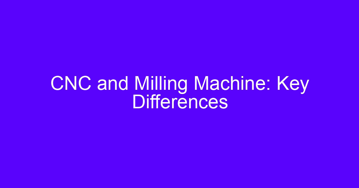 Chart of CNC and milling machine key differences
