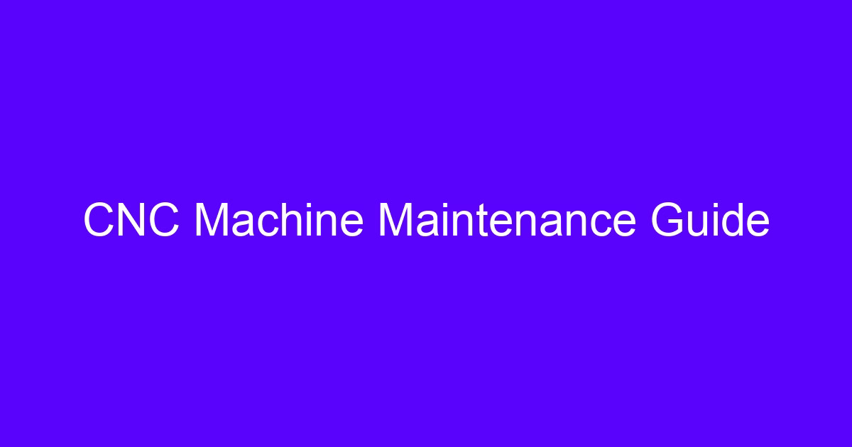 CNC Machine Maintenance Guide