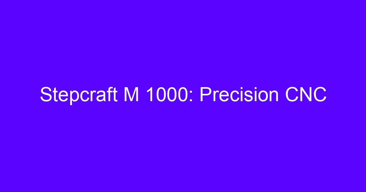 Stepcraft M 1000 precision CNC desktop gantry machine setup