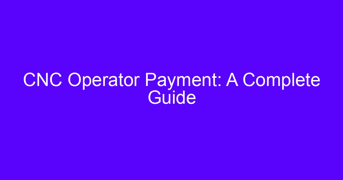CNC Operator Payment: A Complete Guide