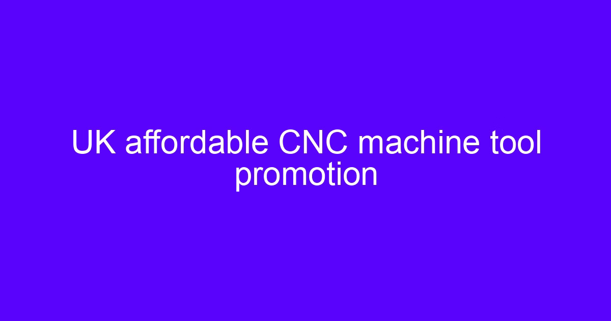 UK affordable CNC machine tool promotion cover image