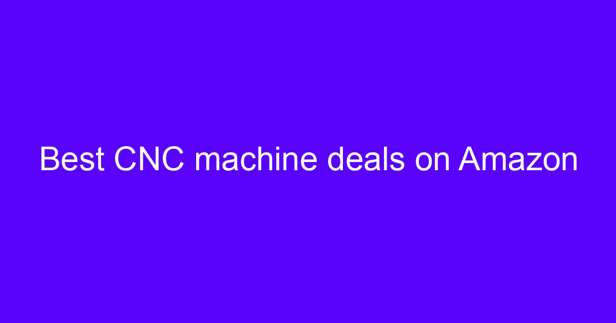 Best CNC machine deals on Amazon