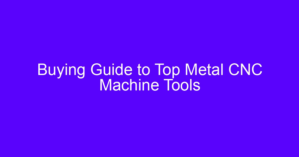 Buying a CNC round: buying guide to top metal CNC machine tools