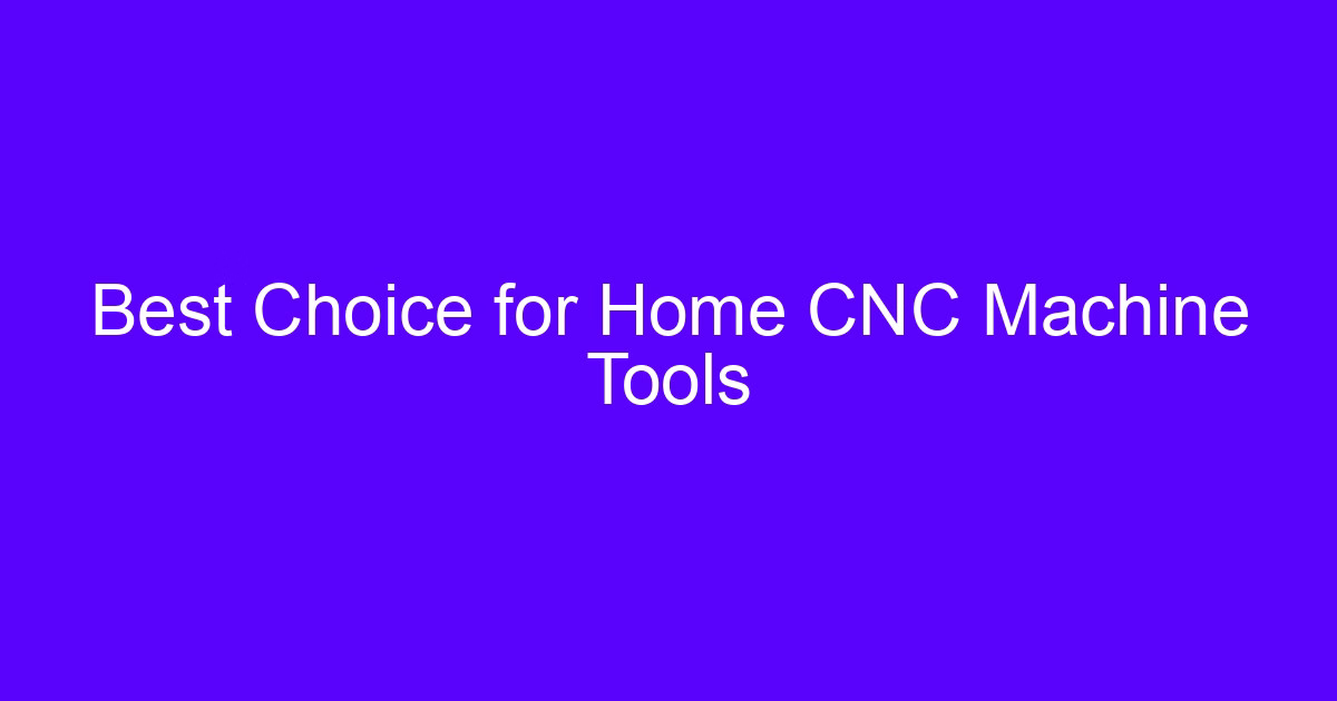 Best Choice for Home CNC Machine Tools as an accurate and effective solution