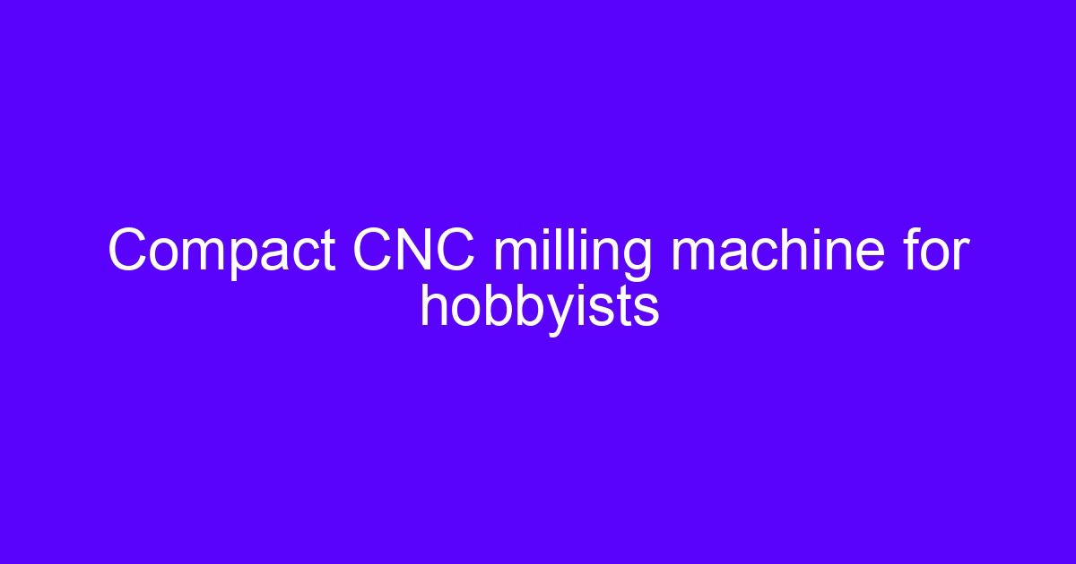 Compact CNC milling machine used in a CNC hobby machine basics guide