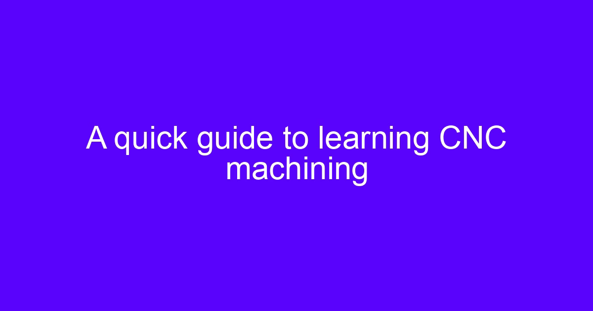 Learn about CNC machining with a quick beginner's guide