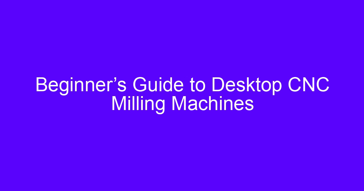 Beginner’s guide to engraving and milling machines for desktop work