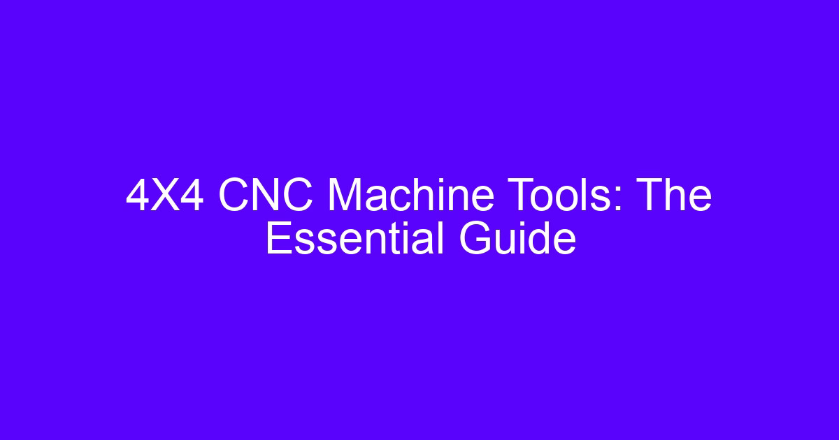 4X4 CNC Machine Tools: The Essential Guide