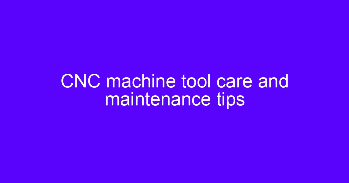 CNC maintenance tips for machine tool care