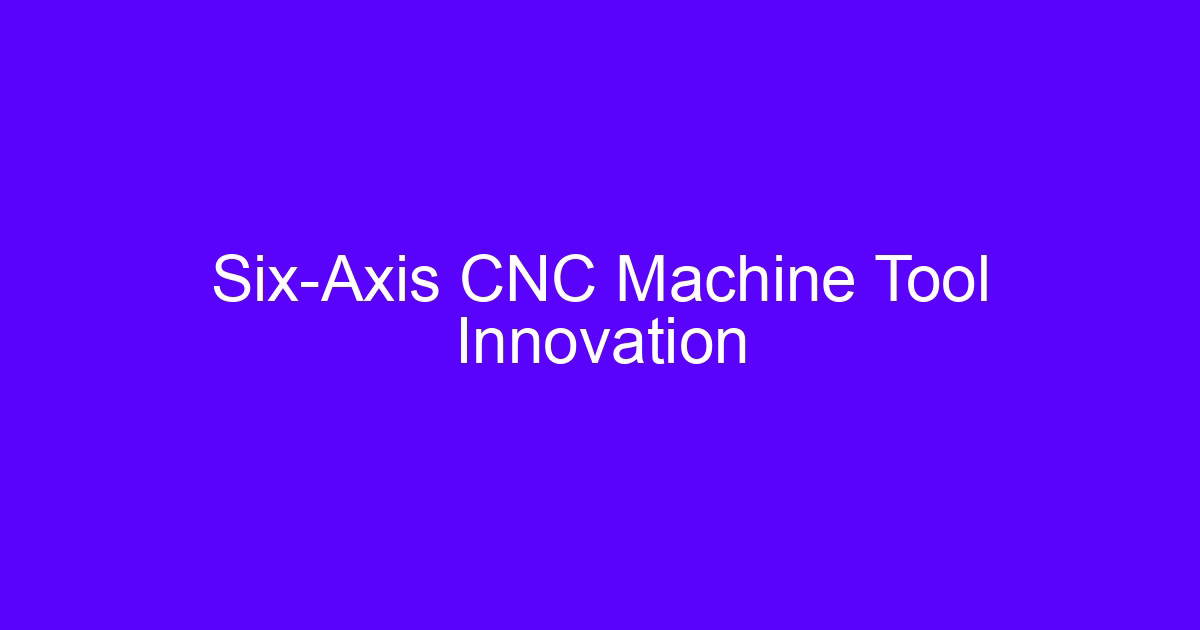 Six-axis CNC gear machining machine tool innovation from the 2008 generation