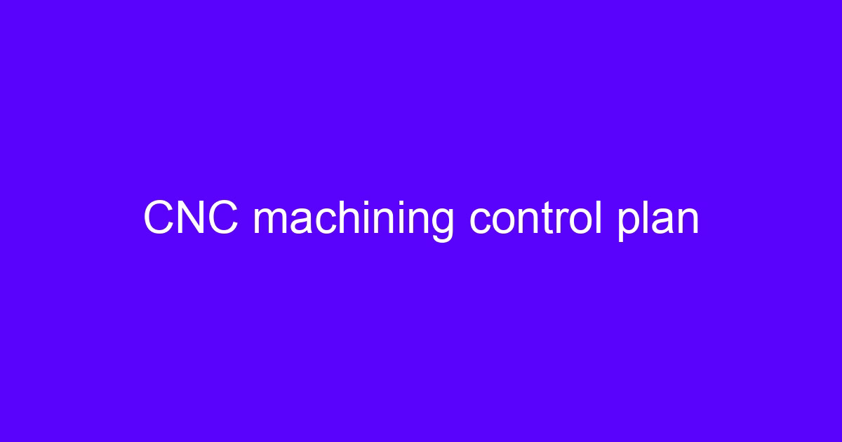 CNC machining control plan for how to control the tool ejection