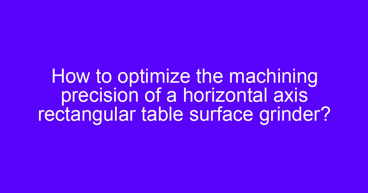 Horizontal axis rectangular table surface grinder cutting a flat steel plate