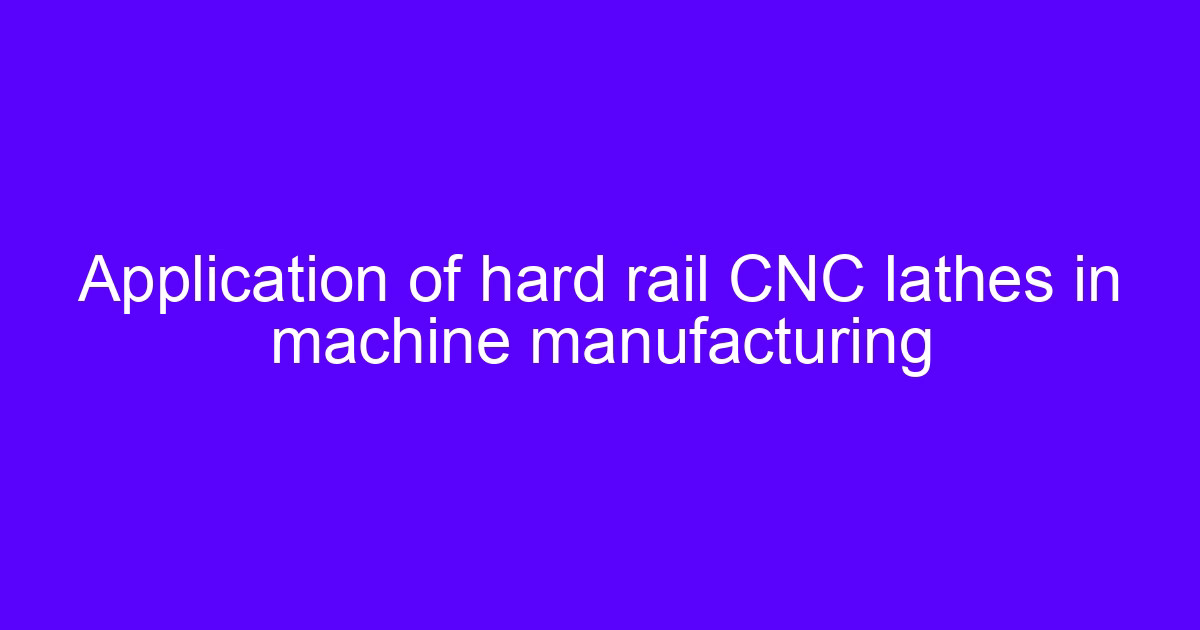 CNC hard rail slide on a lathe bed carrying the saddle under load