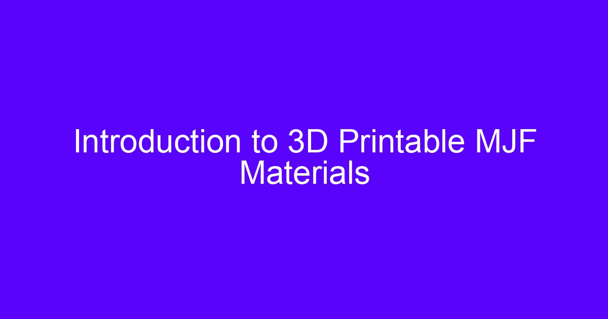 Introduction to 3D Printable MJF Materials