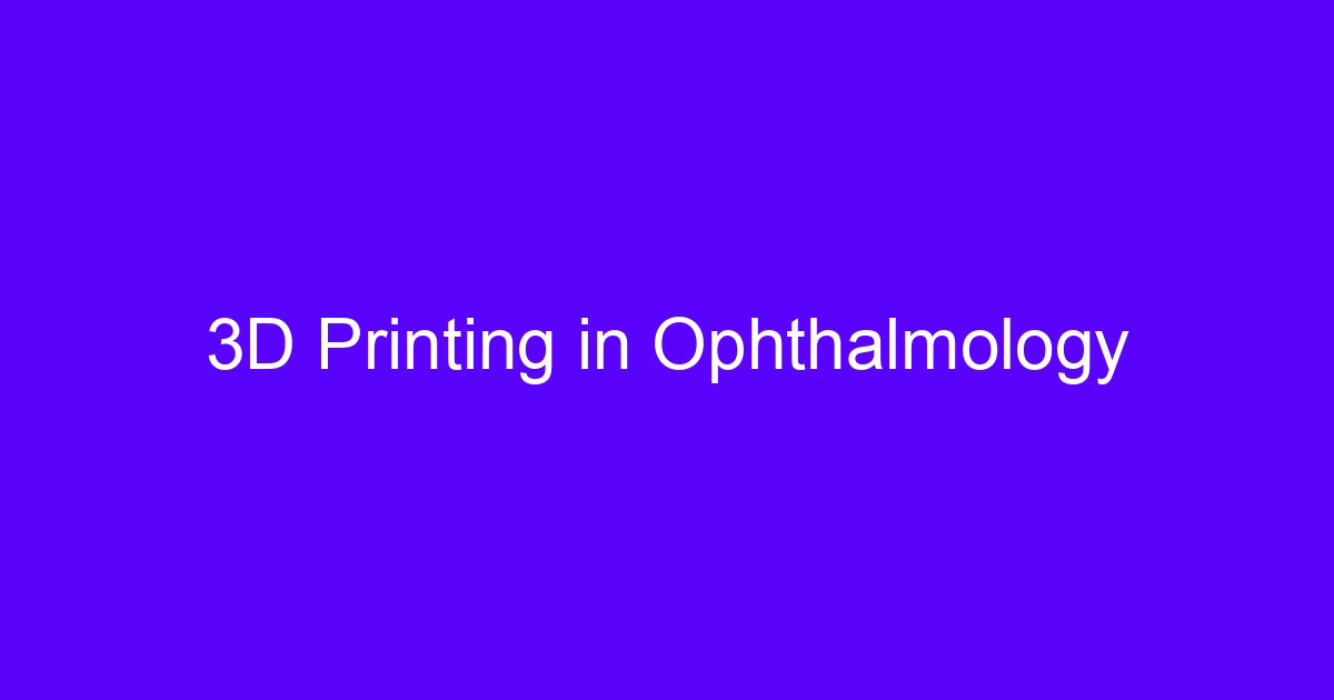 3D Printing in Ophthalmology