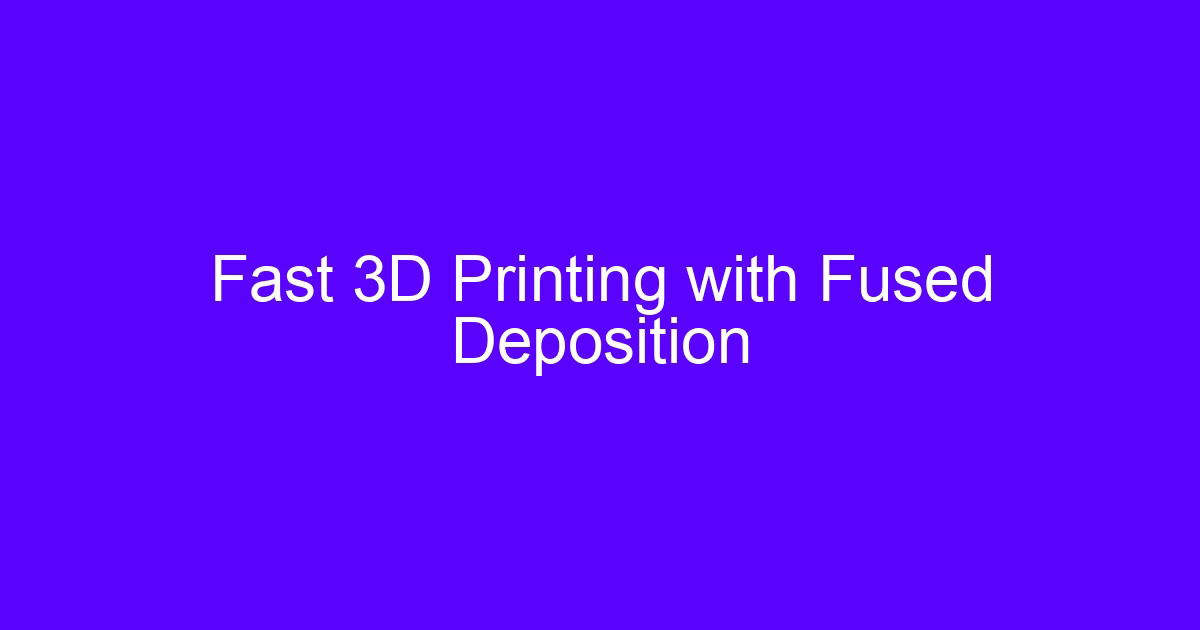 Fast 3D printing with fused deposition fdm on a benchtop printer