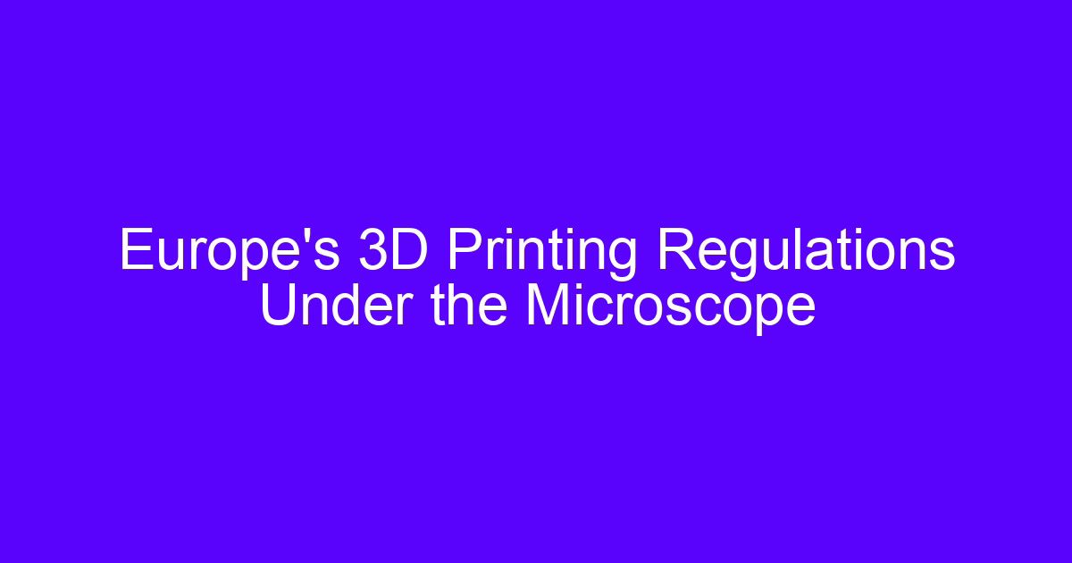 European medical 3D printing regulations under review for medical device parts