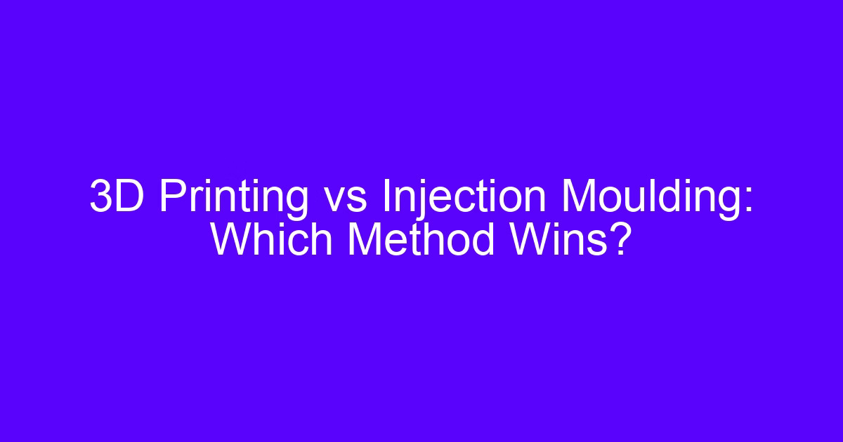 3D Printing vs Injection Moulding: Which Method Wins?
