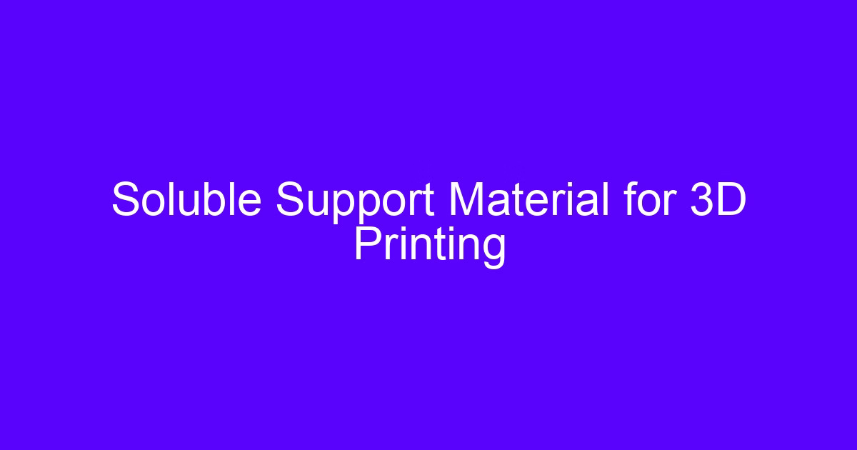 3D printing support structures and soluble support material on a printed part