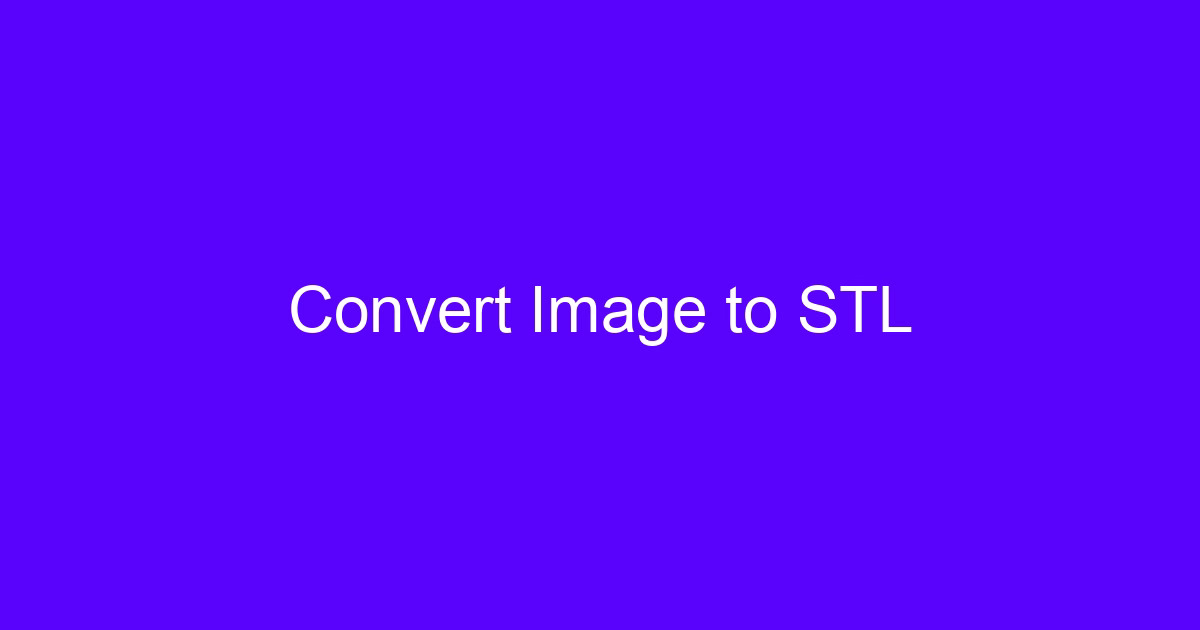 Convert image to STL for 3D STL files for CNC machining workflows