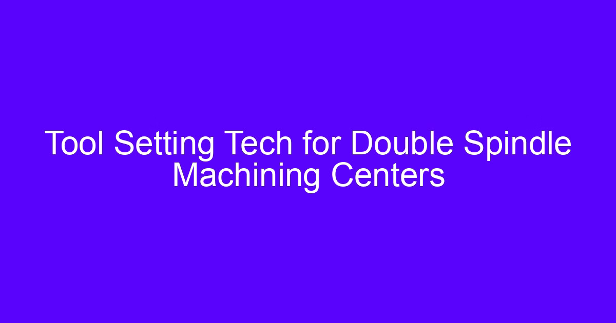 Twin spindle machining center tool setting for balanced tool life