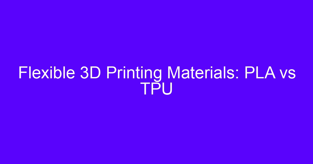 TPU in 3D printing compared with rigid filament for flexible parts