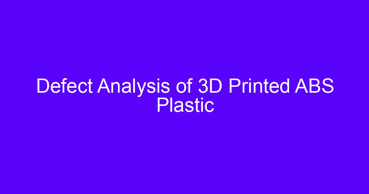 Defect Analysis of 3D Printed ABS Plastic