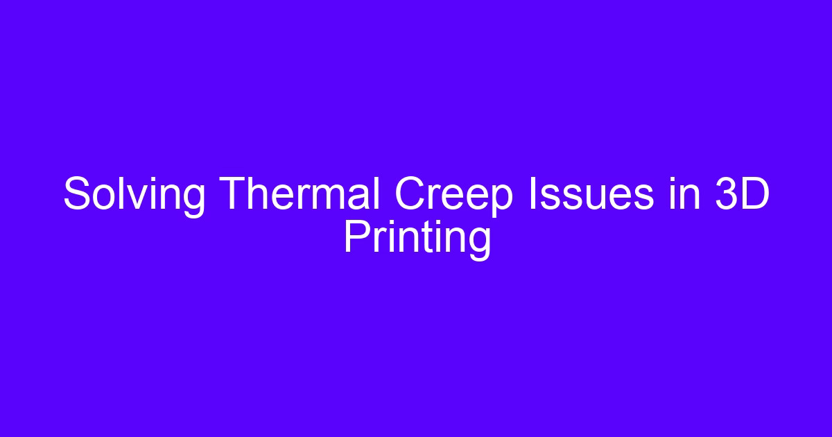 Solving the thermal creep problem of 3D printing on the shop floor