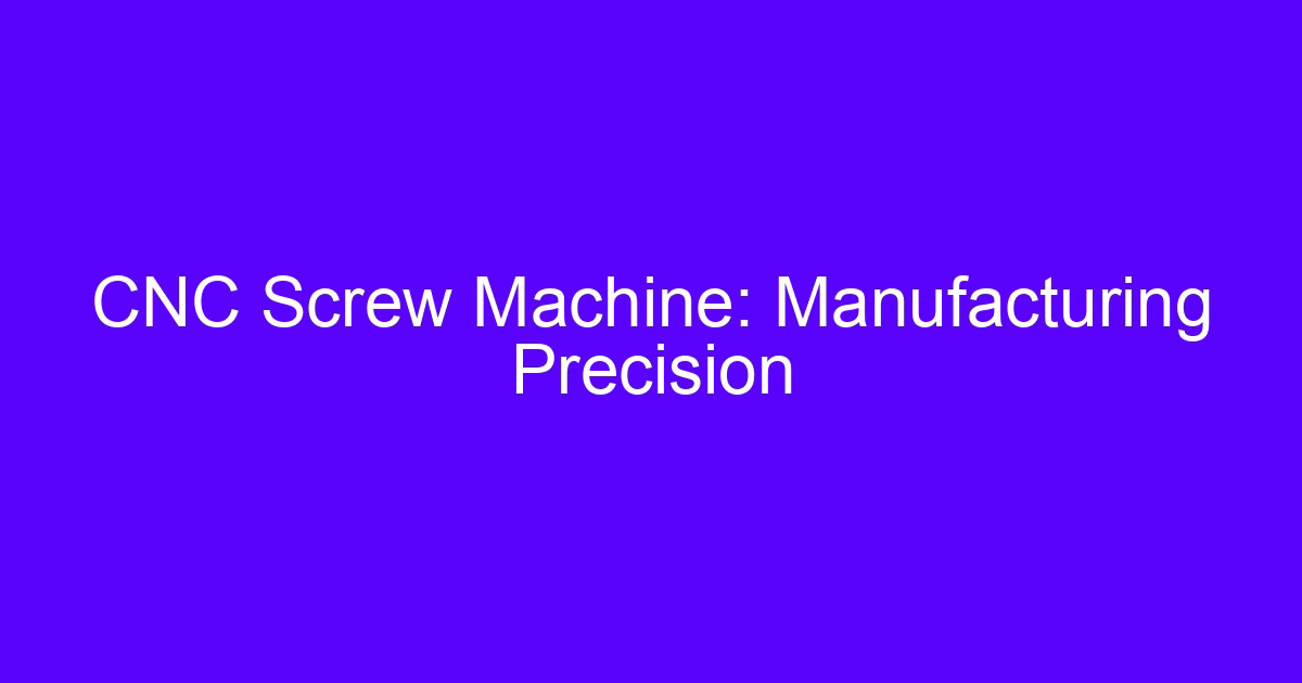 CNC screw machine manufacturing precision on a sliding headstock lathe