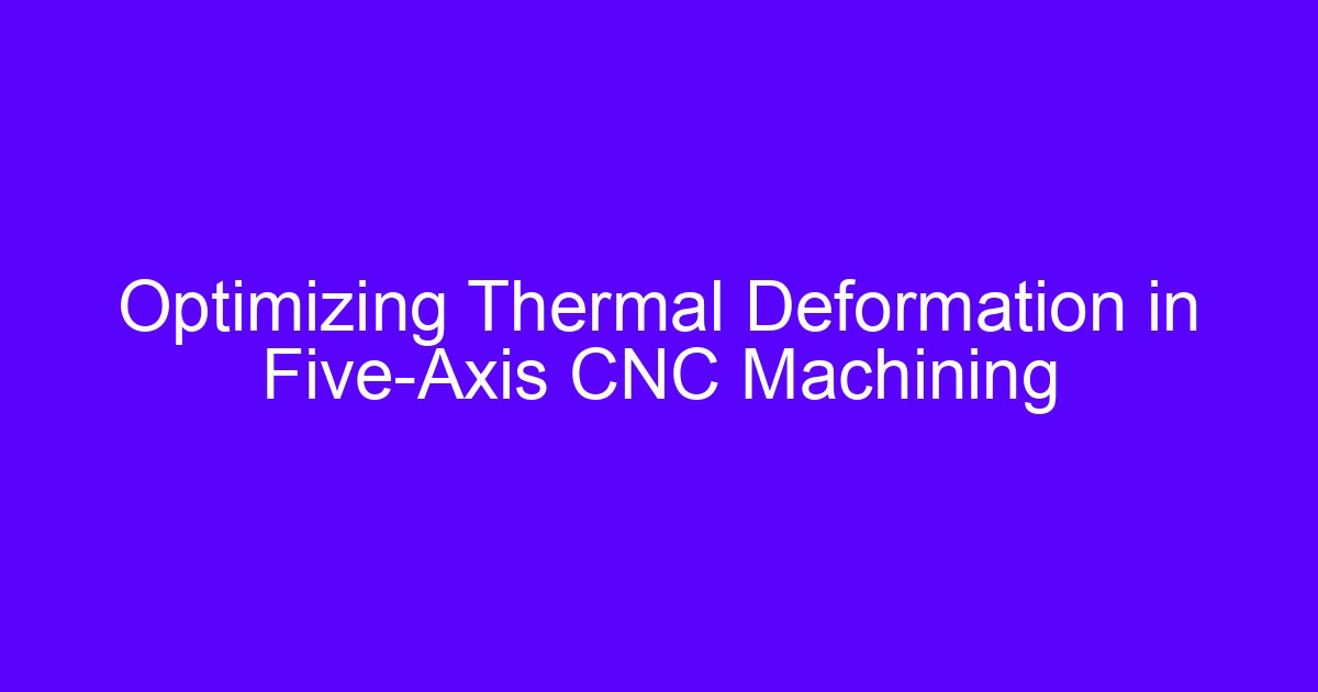 Thermal creep in 3D printing and heat control on a machined metal part